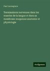 Terminaisons nerveuses dans les muscles de la langue et dans sa membrane muqueuse anatomie et physiologie