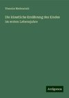 Die künstliche Ernährung des Kindes im ersten Lebensjahre