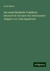 Das niederländische Volksbuch Reynaert de Vos nach der Antwerpener Ausgabe von 1564 abgedruckt