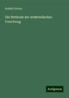 Die Methode der aristotelischen Forschung