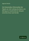 Die literarischen Widersacher der Päpste zur Zeit Ludwig des Baiers; ein Beitrag zur Geschichte der Kämpfe zwischen Staat und Kirche