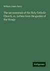 The sacramentals of the Holy Catholic Church, or, Letters from the garden of the liturgy