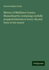 History of Middlesex County, Massachusetts: containing carefully prepared histories of every city and town in the county