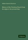 History of the Christian Church from its origin to the present time