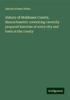 History of Middlesex County, Massachusetts: containing carefully prepared histories of every city and town in the county