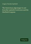 The Canterbury pilgrimage: to and from the Lambeth Conference and the Sheffield Congress