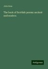 The book of Scottish poems: ancient and modern