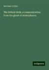 The British birds, a communication from the ghost of Aristophanes