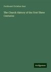 The Church History of the First Three Centuries