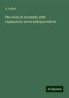 The book of Jeremiah: with explanatory notes and appendices