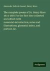 The complete poems of Dr. Henry More 1614-1687 For the first time collected and edited: with memorial-introduction, notes and illustrations, glossarial index, and portrait, &c.