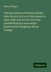 The description of Ireland, and the state thereof as it is at this present in anno 1598: now for the first time published from a manuscript preserved in Clongowes-Wood College