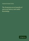 The Dominion encyclopædia of universal history and useful knowledge