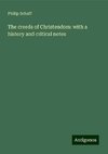 The creeds of Christendom: with a history and critical notes