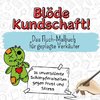 Blöde Kundschaft!