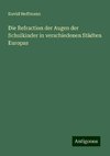 Die Refraction der Augen der Schulkinder in verschiedenen Städten Europas