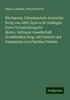 Die Raeteis. Schweizerisch-deutscher Krieg von 1499. Epos in IX Gesängen. Unter Veranstaltung der Histor.-Antiquar. Gesellschaft Graubündens hrsg. mit Vorwort und Commentar von Placidus Plattner