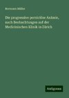 Die progressive perniciöse Anämie, nach Beobachtungen auf der Medicinischen Klinik in Zürich