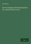 Die Psychologie und Erkenntnisslehre des Johannes Duns Scotus