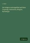 Die Religion zurückgeführt auf ihren Ursprung: Animismus, Religion, Mythologie