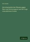 Die Schutzmittel der Pflanzen gegen Tiere und Wetterungunst und die Frage vom salzfreien Urmeer