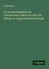 Die Rechtsverhältnisse bei verschiedenen Völkern der Erde. Ein Beitrag zur vergleichenden Ethnologie