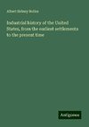 Industrial history of the United States, from the earliest settlements to the present time