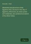 Illustrated annual review of the Appleton Post, devoted to the city of Appleton, Wisconsin, its water power and industries; also an historical sketch of Fox River Valley