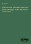 Introduction to the science of Chinese religion: a critique of Max Mueller and other authors