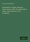 Introduction to Anglo-Saxon: an Anglo-Saxon reader, with philological notes, a brief grammar, and a vocabulary