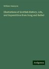 Illustrations of Scottish History, Life, and Superstition from Song and Ballad