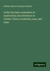 In the Far East: a narrative of exploration and adventure in Cochin-China, Cambodia, Laos, and Siam