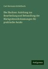 Die Skoliose: Anleitung zur Beurtheilung und Behandlung der Rückgratsverkrümmungen für praktische Aerzte