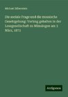 Die sociale Frage und die mosaische Gesetzgebung: Vortrag gehalten in der Lesegesellschaft zu Münsingen am 3 März, 1873