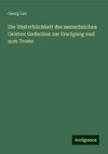 Die Unsterblichkeit des menschsichen Geistes: Gedanken zur Erwägung und zum Troste