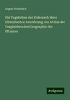 Die Vegetation der Erde nach ihrer Klimatischen Anordnung: ein Abriss der Vergleichenden Geographie der Pflanzen