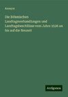 Die Böhmischen Landtagsverhandlungen und Landtagsbeschlüsse vom Jahre 1526 an bis auf die Neuzeit