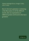 Key to Harvey's grammar: containing a full discussion of all the difficult words, also an explanation of different points not found in Harvey's grammar