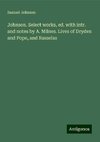 Johnson. Select works, ed. with intr. and notes by A. Milnes. Lives of Dryden and Pope, and Rasselas