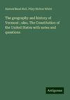 The geography and history of Vermont ; also, The Constitution of the United States with notes and questions