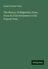 The History of Ridgefield, Conn.: From Its First Settlement to the Present Time