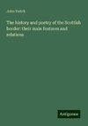 The history and poetry of the Scottish border: their main features and relations