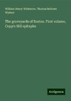 The graveyards of Boston. First volume, Copp's Hill epitaphs