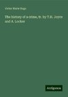 The history of a crime, tr. by T.H. Joyce and A. Locker