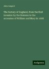 The history of England, from the first invasion by the Romans to the accession of William and Mary in 1688