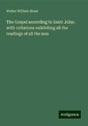 The Gospel according to Saint John: with collations exhibiting all the readings of all the mss