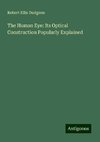 The Human Eye: Its Optical Construction Popularly Explained