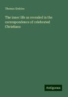 The inner life as revealed in the correspondence of celebrated Christians