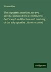 The important question, are you saved?, answered: by a reference to God's word and the lives and teaching of the holy apostles , three recorded