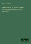 The inner life, as revealed in the correspondence of celebrated Christians